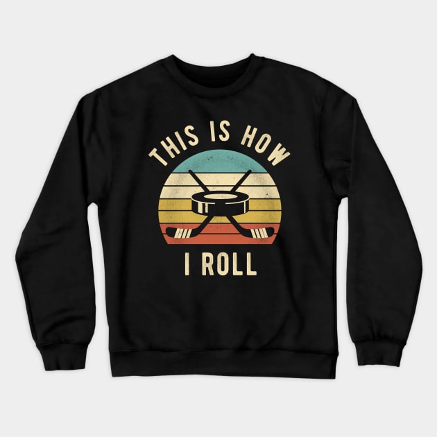 Ice Hockey - This Is How I Roll Funny Hockey Lover Gift Crewneck Sweatshirt by DnB